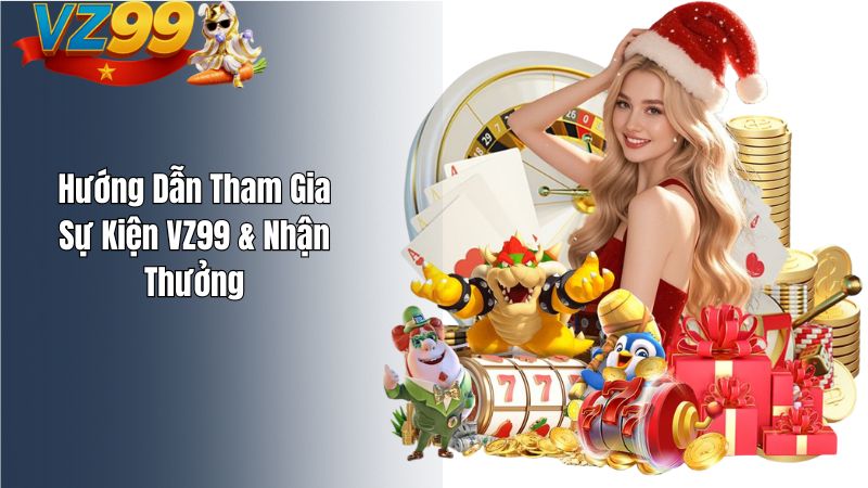 Hướng Dẫn Tham Gia Sự Kiện VZ99 & Nhận Thưởng Hướng Dẫn Tham Gia Sự Kiện VZ99 & Nhận Thưởng